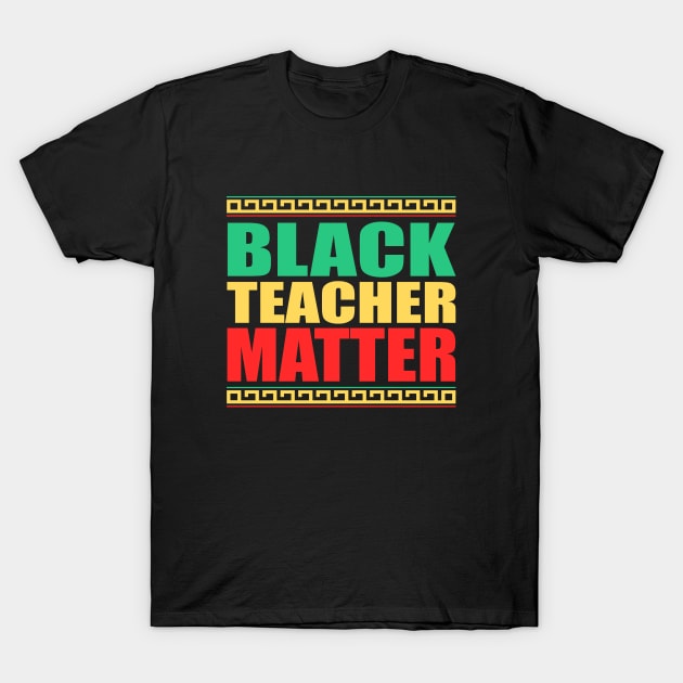 Black Teachers Matter, Black History Month Teacher, BLM T-Shirt by slawers